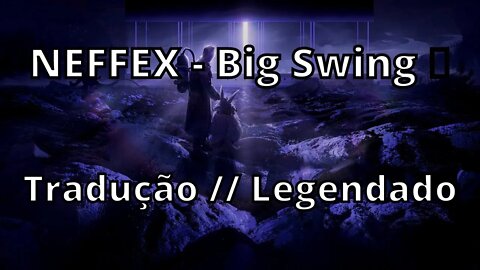 NEFFEX - Big Swing 🎲 ( Tradução // Legendado )