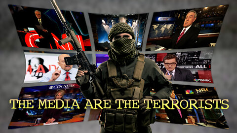 The Media Are the Terrorists