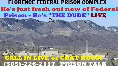 "The Dude" is Out of Federal Prison now. morning LIVE CHAT or Call in Live on Federal Prison Talk