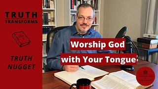 The Purpose of the Tongue (Our Tongues were made to Worship God) | Truth Nugget (James 3:3-12)