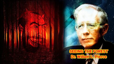 SEEING THE FOREST By Dr. Willam L. Pierce