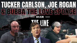 Tucker Carlson, Joe Rogan & Bubba The Love Sponge