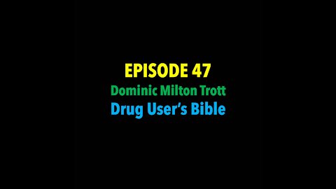 TPC #47: Dominic Milton Trott (Drug Users Bible author)