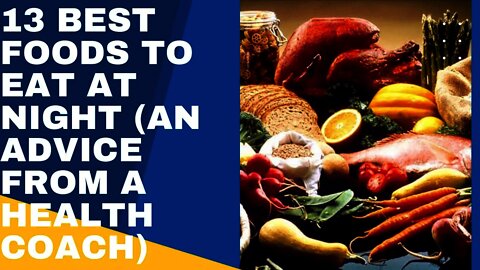 Thirteen Best Foods to Eat at Night (Advice From a Health Coach)