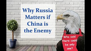 Why Russia Matters if China is the Enemy