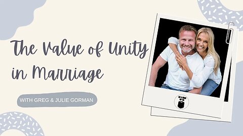 81. The Value of Unity in Marriage with Greg and Julie Gorman