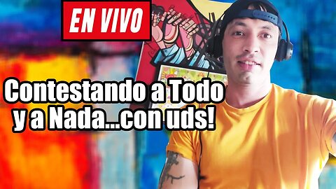 Contestando a Todo y a Nada! en Vivo!