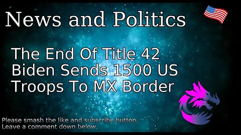 The End Of Title 42 Biden Sends 1500 US Troops To MX Border