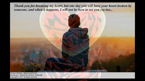 Thank you for breaking my heart, one day you will have your broken too... [Quotes and Poems]