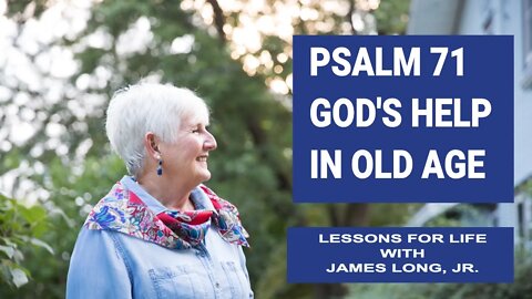 Counseling through the Psalms: Psalm 71 - God's Help in Old Age