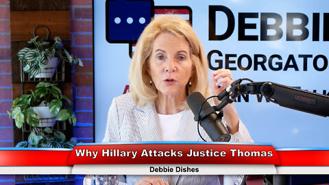 Why Hillary Attacks Justice Thomas | Debbie Dishes 6.29.22