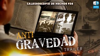 Antigravedad. Confirmación | Tráiler | Caleidoscopio de Hechos 34