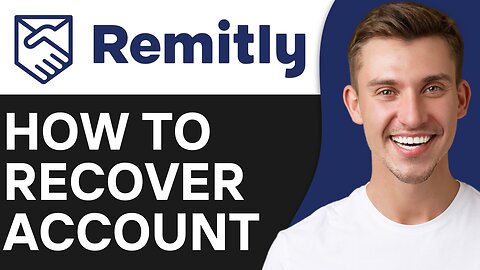 HOW TO RECOVER REMITLY ACCOUNT