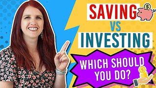 SAVING vs INVESTING - Which one is BEST for me RIGHT NOW?