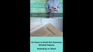 Study in the NT, Hebrews 6, on Down to Earth But Heavenly Minded Podcast