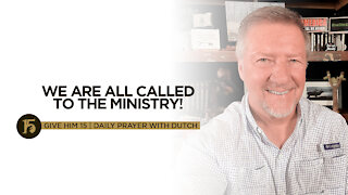 We Are All Called to the Ministry! | Give Him 15: Daily Prayer with Dutch | Sept. 22