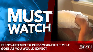 Teen's Attempt To Pop 6-Year-Old Pimple Goes As You Would Expect