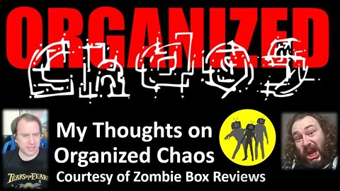 My Thoughts on Organized Chaos (Courtesy of Zombie Box Reviews) [With a Blooper]