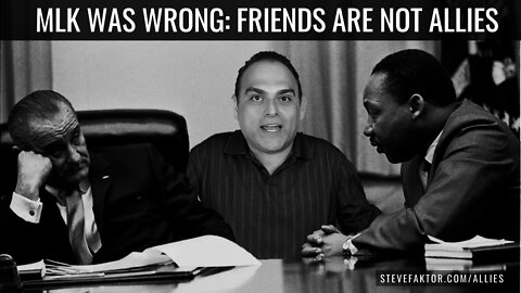 MLK Was Wrong: Friends Are NOT Allies | The McFuture w/Steve Faktor