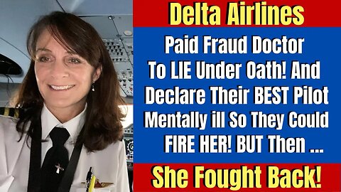 Delta Paid Doctor To LIE So They Could Fire Most Experienced Delta Pilot And Safety Whistleblower