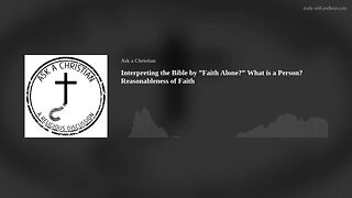 Interpreting the Bible by "Faith Alone?" What is a Person? Reasonableness of Faith