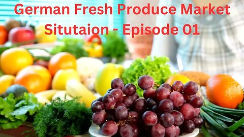 German Fresh Produce Market Situation-Ep-01 |A Deep Dive into Current Trends and Trade Secrets! 🍇🥕🍅"