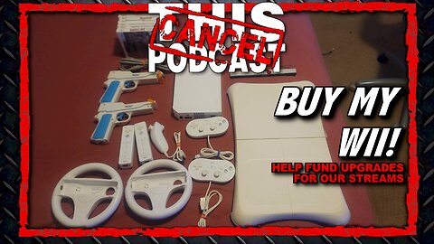 Buy My Wii! Wii, Wii-U & More To Support Cancel This Podcast!