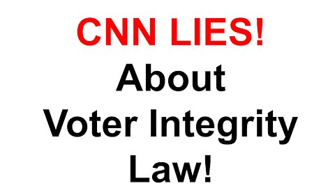 CNN Lies About Voter Integrity Law!