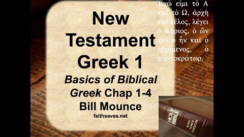 New Testament / Koine Greek, 1st year, Lect #1: Intro & Basics of Biblical Greek, Mounce, Chap. 1-4
