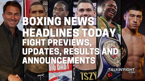 Fight previews, updates, results and announcements | Boxing News Today