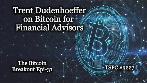 Trent Dudenhoeffer on Bitcoin for Financial Advisors - Epi-3227