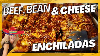 QUICK, EASY BEEF BEAN & CHEESE ENCHILADAS