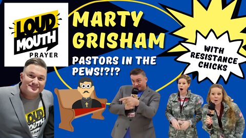 LIVE!!! LOUD MOUTH PRAYER! Pastors In the Pews!?!? w/ Resistance Chicks