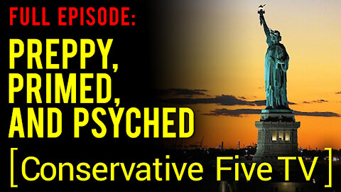 Preppy, Primed, and Psyched - Full Episode - Conservative Five TV