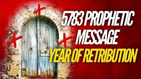 5783 Prophetic Message | Year of Retribution