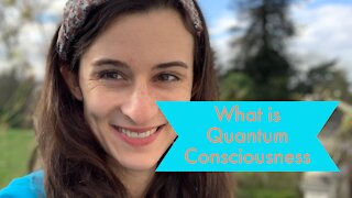 What is Quantum Consciousness?