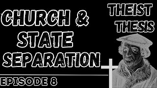 Church & State Separation | Theist Thesis Podcast | Episode 7