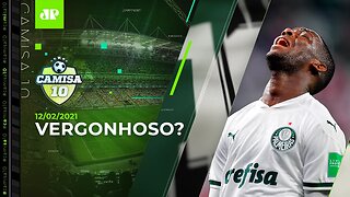 Palmeiras FRACASSA e vira o PIOR brasileiro da HISTÓRIA do MUNDIAL! | CAMISA 10 - 12/02/2021