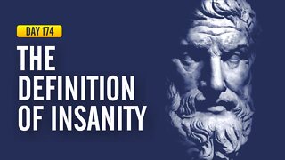 The Definition of Insanity - DAY 174 - The Daily Stoic 365 Day Devotional