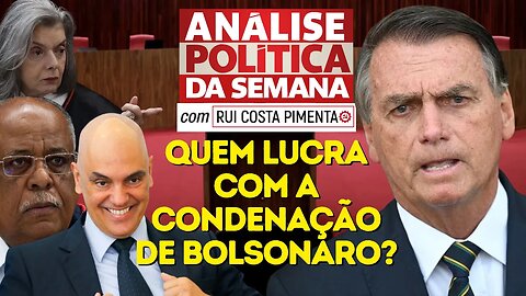 Quem lucra com a condenação de Bolsonaro? - Análise Política da Semana, com Rui C. Pimenta - 1/7/23