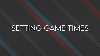 SETTING GAME TIMES