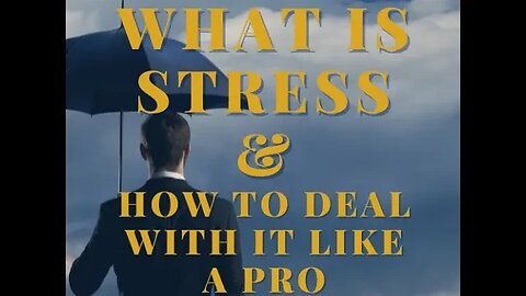 What Is Stress & How To Deal With It Like a Pro