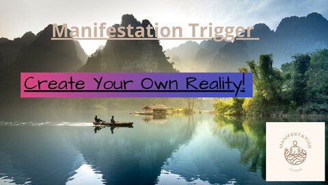 Manifestation Trigger | Create Your Own Reality!