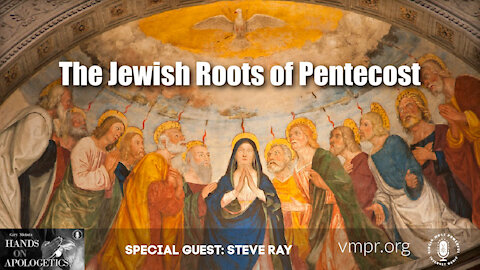 28 May 21, Hands on Apologetics: Steve Ray: The Jewish Roots of Pentecost