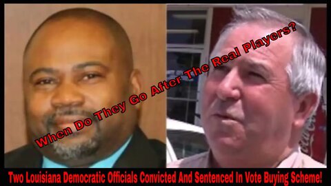 Two Louisiana Democratic Officials Convicted And Sentenced In Vote Buying Scheme!