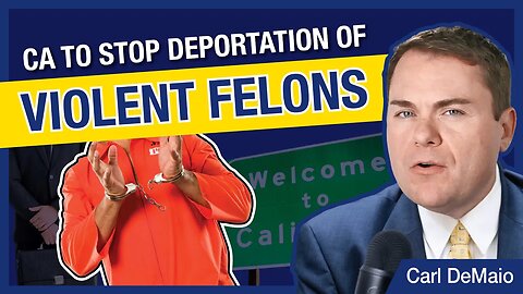 CA to Stop the Deportation of VIOLENT FELONS!