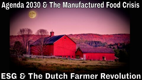 Agenda 2030 & The Manufactured Food Crisis: ESG, Dutch Farmer Revolution & US Govt Meddling