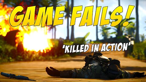 Killed in Action! (Game Fails #57)