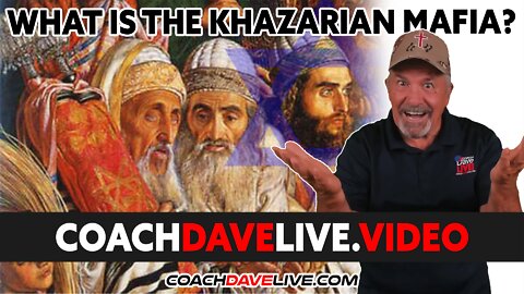 Coach Dave LIVE | 3-10-2022 | WHAT IS THE KHAZARIAN MAFIA?