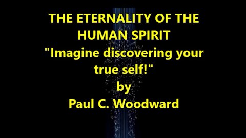 THE ETERNALITY OF THE HUMAN SPIRIT "Imagine discovering your true self!"